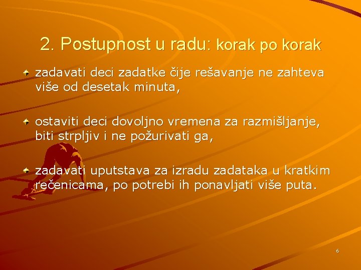2. Postupnost u radu: korak po korak zadavati deci zadatke čije rešavanje ne zahteva
