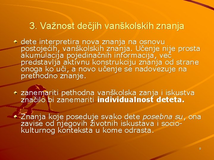 3. Važnost dečjih vanškolskih znanja dete interpretira nova znanja na osnovu postojećih, vanškolskih znanja.