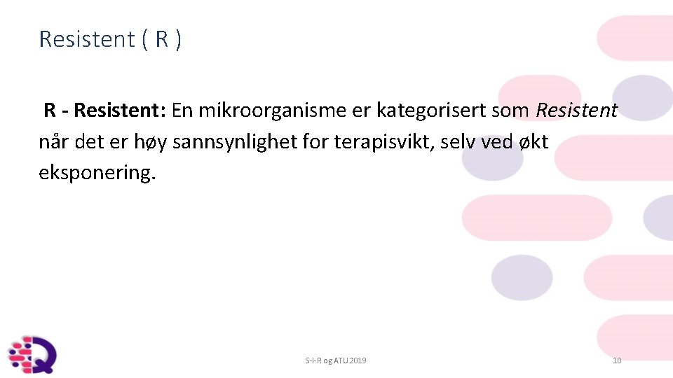 Resistent ( R ) R - Resistent: En mikroorganisme er kategorisert som Resistent når