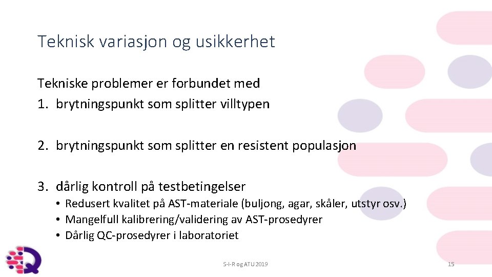 Teknisk variasjon og usikkerhet Tekniske problemer er forbundet med 1. brytningspunkt som splitter villtypen