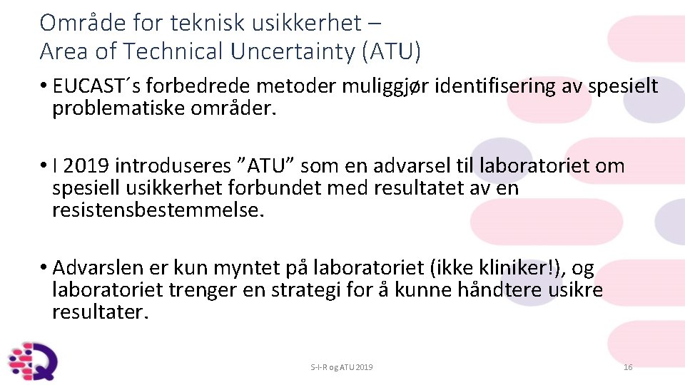 Område for teknisk usikkerhet – Area of Technical Uncertainty (ATU) • EUCAST´s forbedrede metoder