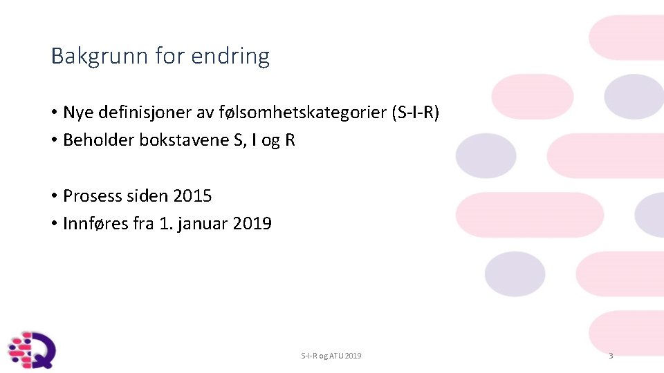 Bakgrunn for endring • Nye definisjoner av følsomhetskategorier (S-I-R) • Beholder bokstavene S, I