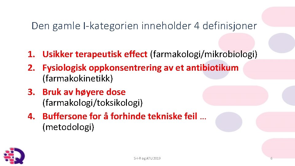 Den gamle I-kategorien inneholder 4 definisjoner 1. Usikker terapeutisk effect (farmakologi/mikrobiologi) 2. Fysiologisk oppkonsentrering