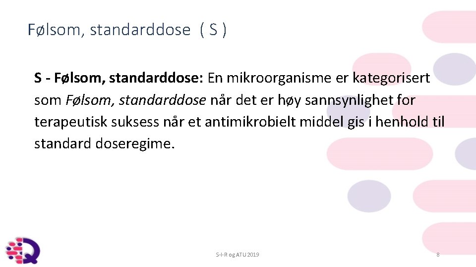 Følsom, standarddose ( S ) S - Følsom, standarddose: En mikroorganisme er kategorisert som