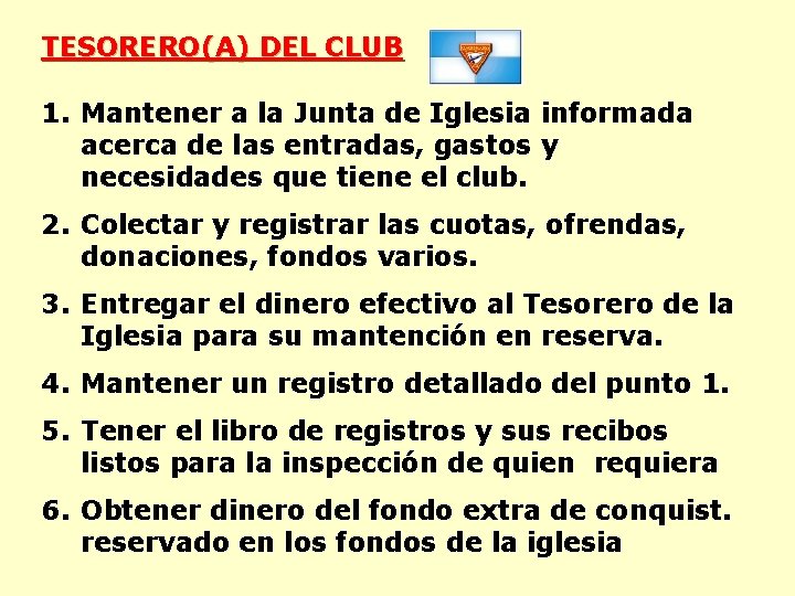 TESORERO(A) DEL CLUB 1. Mantener a la Junta de Iglesia informada acerca de las