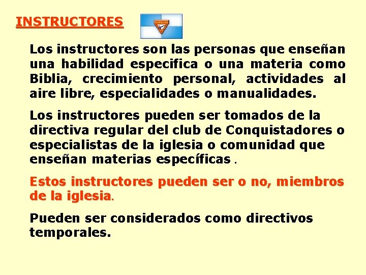 INSTRUCTORES Los instructores son las personas que enseñan una habilidad especifica o una materia