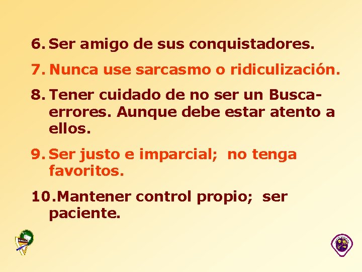 6. Ser amigo de sus conquistadores. 7. Nunca use sarcasmo o ridiculización. 8. Tener