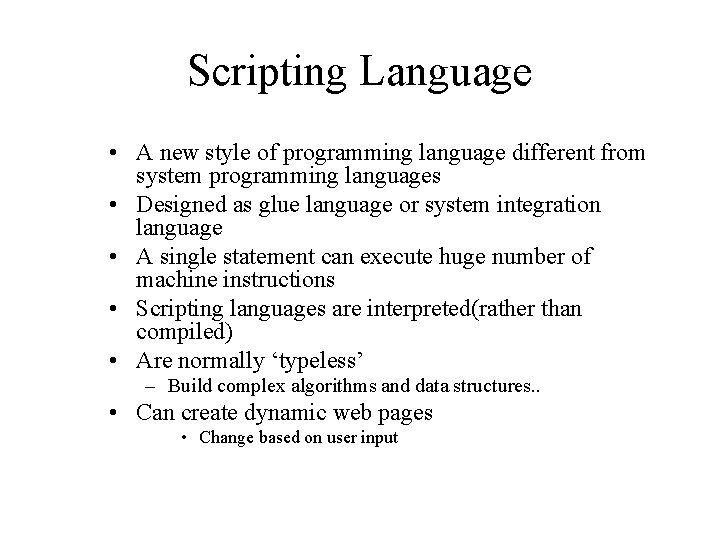 Scripting Language • A new style of programming language different from system programming languages