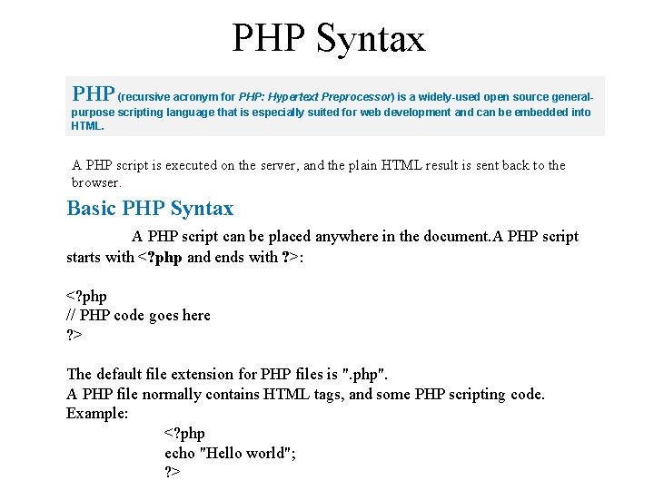 PHP Syntax PHP (recursive acronym for PHP: Hypertext Preprocessor) is a widely-used open source