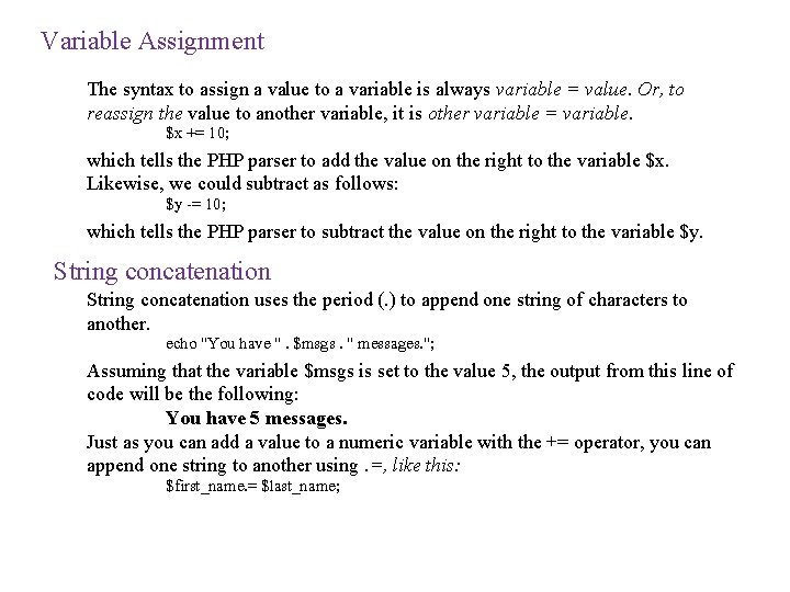 Variable Assignment The syntax to assign a value to a variable is always variable