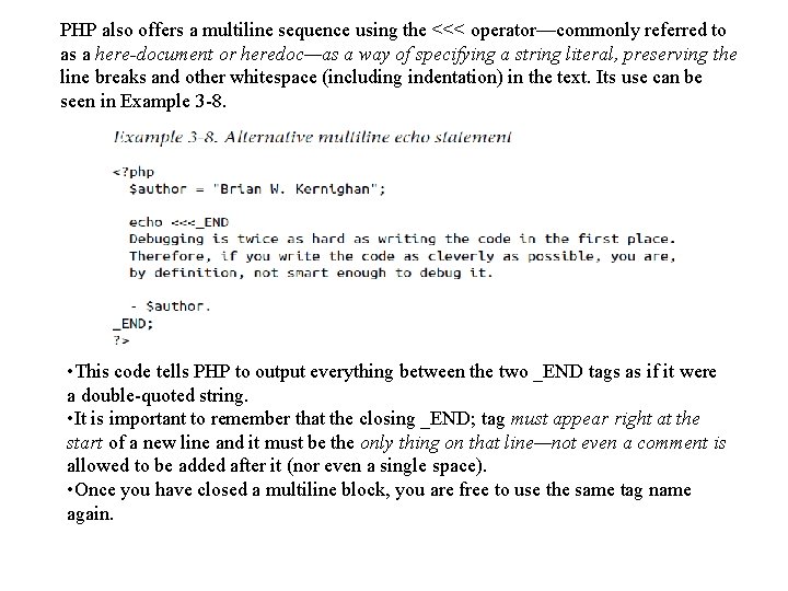 PHP also offers a multiline sequence using the <<< operator—commonly referred to as a