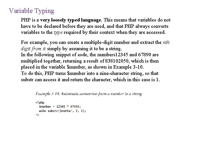 Variable Typing PHP is a very loosely typed language. This means that variables do