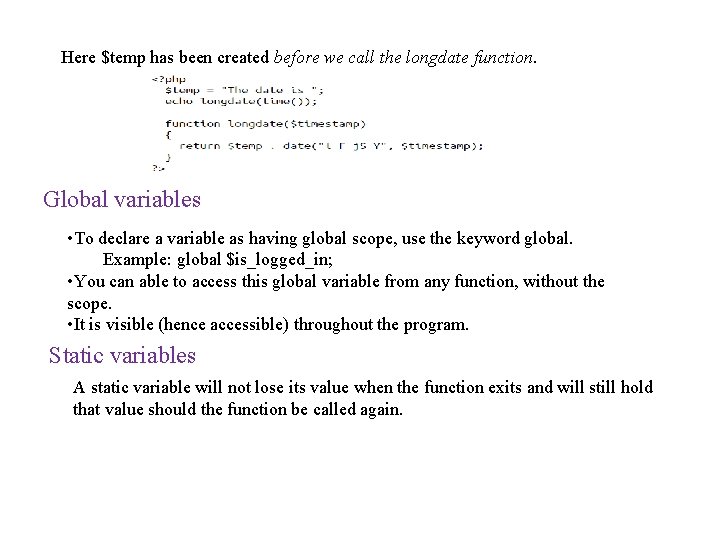 Here $temp has been created before we call the longdate function. Global variables •