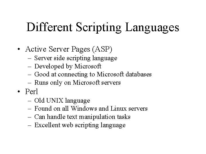 Different Scripting Languages • Active Server Pages (ASP) – – Server side scripting language