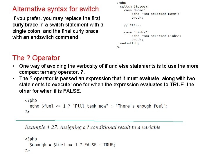 Alternative syntax for switch If you prefer, you may replace the first curly brace