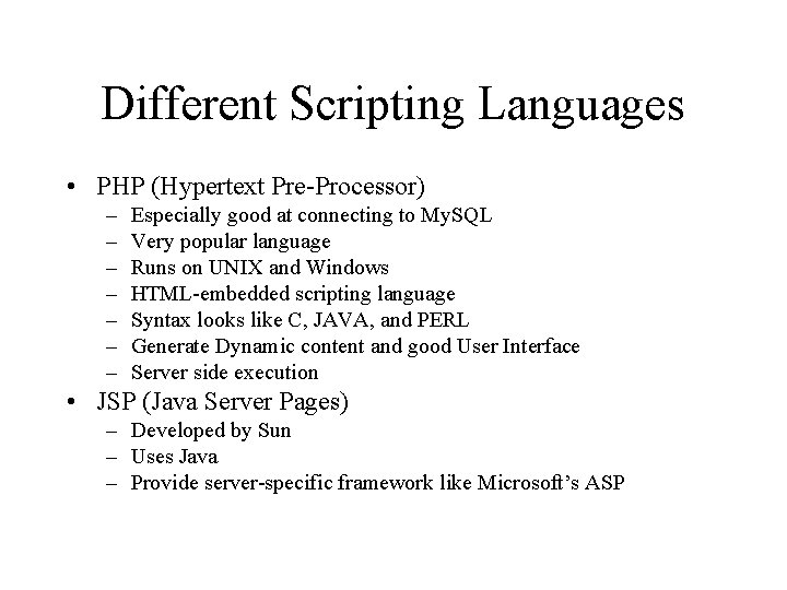 Different Scripting Languages • PHP (Hypertext Pre-Processor) – – – – Especially good at