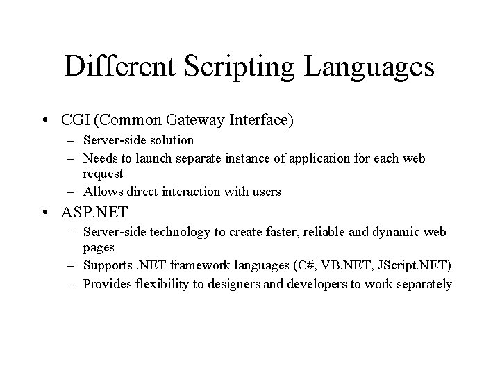 Different Scripting Languages • CGI (Common Gateway Interface) – Server-side solution – Needs to