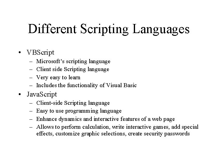 Different Scripting Languages • VBScript – – Microsoft’s scripting language Client side Scripting language