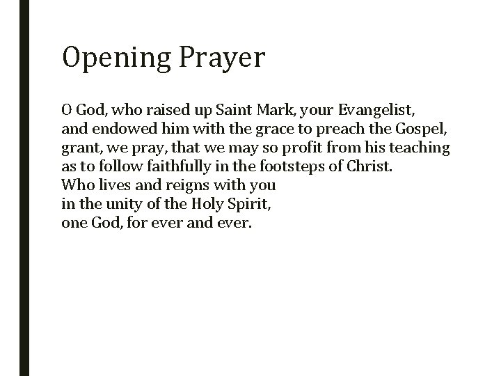 Opening Prayer O God, who raised up Saint Mark, your Evangelist, and endowed him