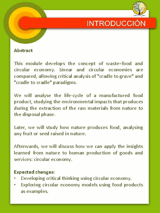 Abstract This module develops the concept of waste=food and circular economy. Linear and circular