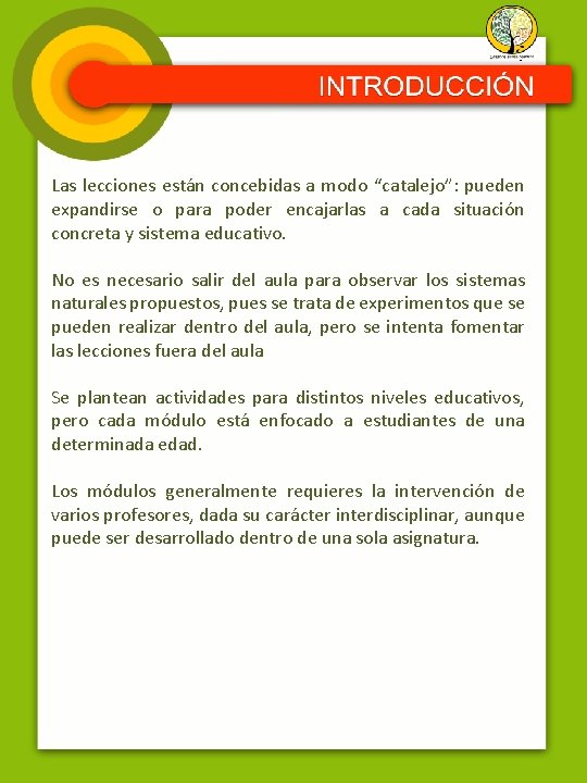 Las lecciones están concebidas a modo “catalejo”: pueden expandirse o para poder encajarlas a