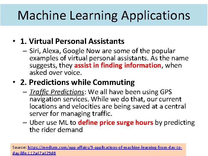 Machine Learning Applications • 1. Virtual Personal Assistants – Siri, Alexa, Google Now are