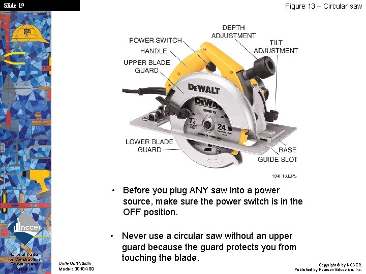 Slide 19 Figure 13 – Circular saw • Before you plug ANY saw into