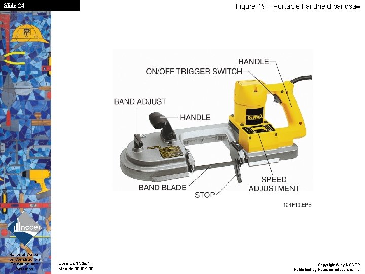 Slide 24 National Center for Construction Education and Research Figure 19 – Portable handheld