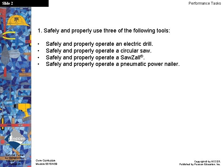 Performance Tasks Slide 2 1. Safely and properly use three of the following tools: