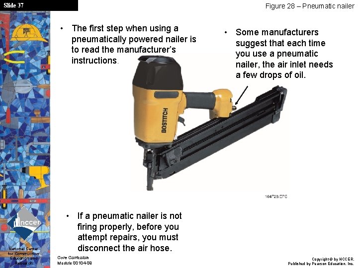 Slide 37 Figure 28 – Pneumatic nailer • The first step when using a