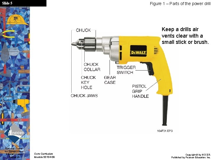 Slide 5 Figure 1 – Parts of the power drill Keep a drills air