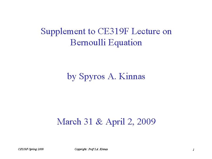 Supplement to CE 319 F Lecture on Bernoulli Equation by Spyros A. Kinnas March