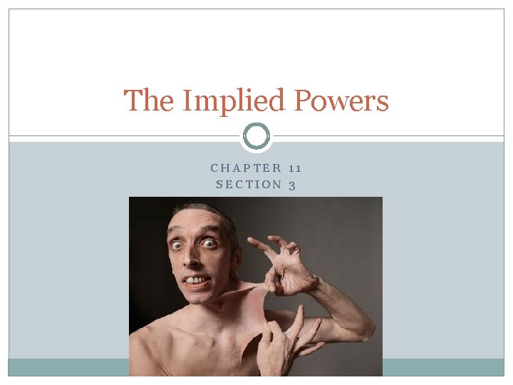 The Implied Powers CHAPTER 11 SECTION 3 