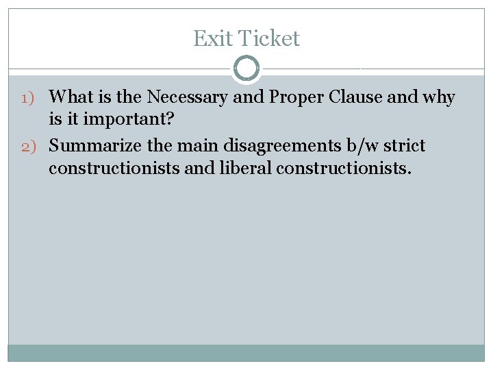 Exit Ticket 1) What is the Necessary and Proper Clause and why is it
