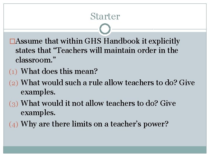 Starter �Assume that within GHS Handbook it explicitly states that “Teachers will maintain order