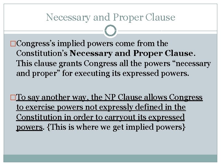 Necessary and Proper Clause �Congress’s implied powers come from the Constitution’s Necessary and Proper