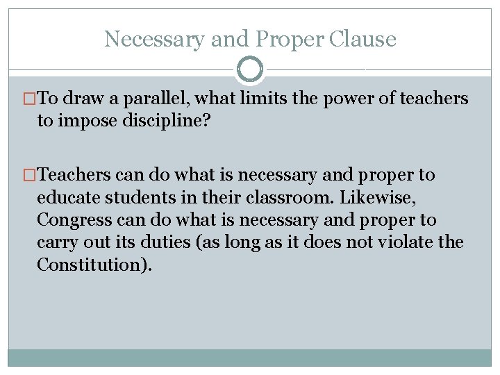 Necessary and Proper Clause �To draw a parallel, what limits the power of teachers