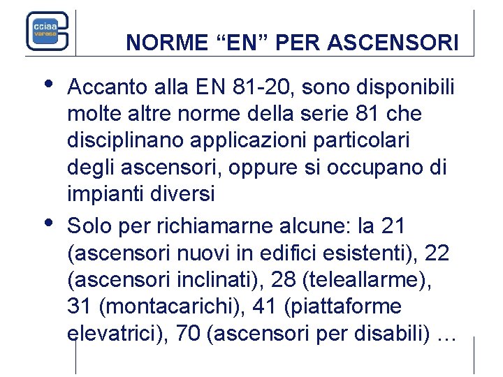 NORME “EN” PER ASCENSORI • • Accanto alla EN 81 -20, sono disponibili molte NORME “EN” PER ASCENSORI • • Accanto alla EN 81 -20, sono disponibili molte
