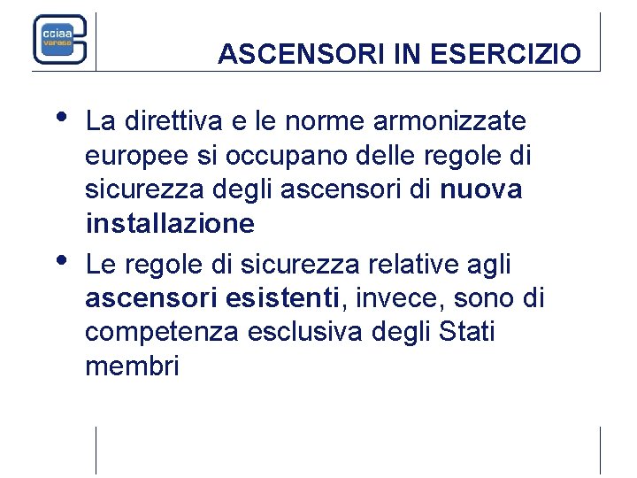 ASCENSORI IN ESERCIZIO • • La direttiva e le norme armonizzate europee si occupano ASCENSORI IN ESERCIZIO • • La direttiva e le norme armonizzate europee si occupano