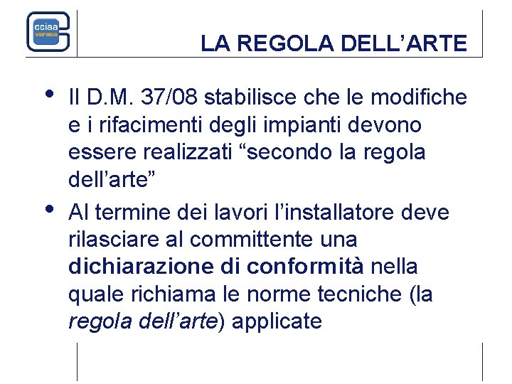 LA REGOLA DELL’ARTE • • Il D. M. 37/08 stabilisce che le modifiche e LA REGOLA DELL’ARTE • • Il D. M. 37/08 stabilisce che le modifiche e