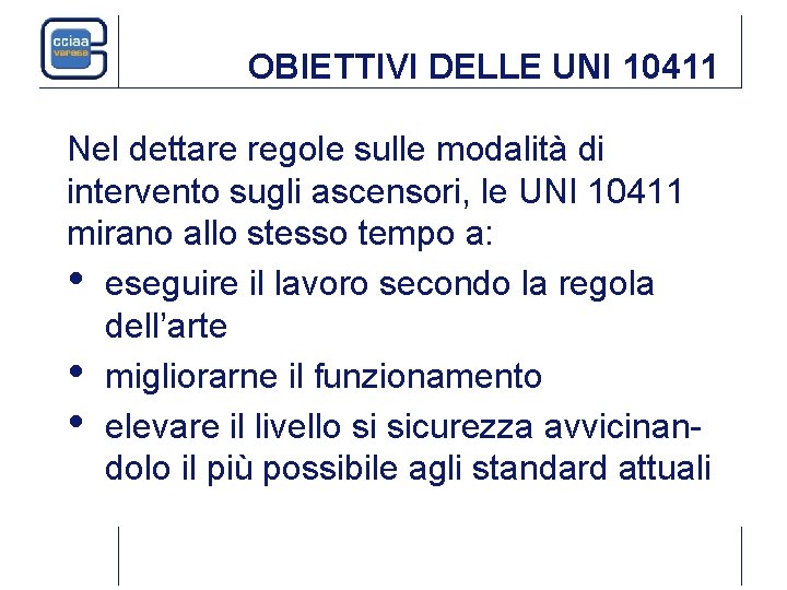 OBIETTIVI DELLE UNI 10411 Nel dettare regole sulle modalità di intervento sugli ascensori, le OBIETTIVI DELLE UNI 10411 Nel dettare regole sulle modalità di intervento sugli ascensori, le
