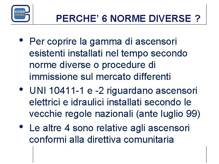 PERCHE’ 6 NORME DIVERSE ? • • • Per coprire la gamma di ascensori PERCHE’ 6 NORME DIVERSE ? • • • Per coprire la gamma di ascensori