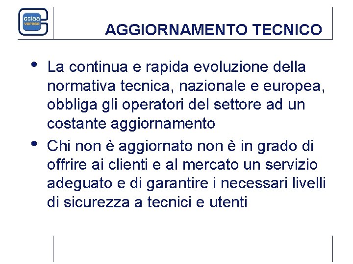 AGGIORNAMENTO TECNICO • • La continua e rapida evoluzione della normativa tecnica, nazionale e AGGIORNAMENTO TECNICO • • La continua e rapida evoluzione della normativa tecnica, nazionale e