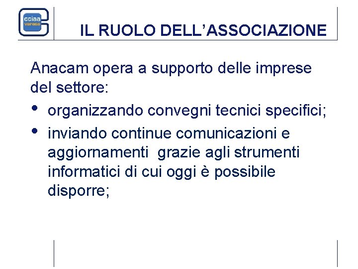IL RUOLO DELL’ASSOCIAZIONE Anacam opera a supporto delle imprese del settore: • organizzando convegni IL RUOLO DELL’ASSOCIAZIONE Anacam opera a supporto delle imprese del settore: • organizzando convegni