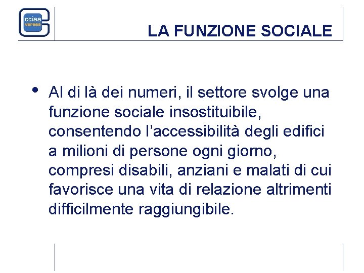 LA FUNZIONE SOCIALE • Al di là dei numeri, il settore svolge una funzione LA FUNZIONE SOCIALE • Al di là dei numeri, il settore svolge una funzione