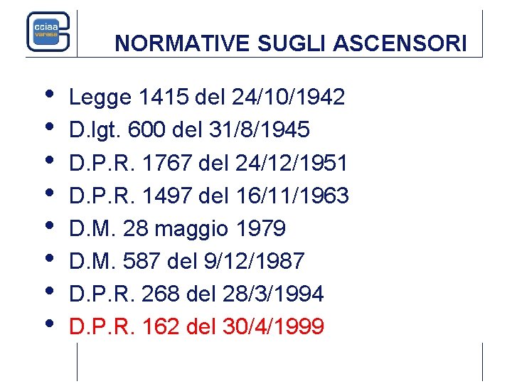 NORMATIVE SUGLI ASCENSORI • • Legge 1415 del 24/10/1942 D. lgt. 600 del 31/8/1945 NORMATIVE SUGLI ASCENSORI • • Legge 1415 del 24/10/1942 D. lgt. 600 del 31/8/1945