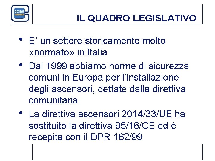 IL QUADRO LEGISLATIVO • • • E’ un settore storicamente molto «normato» in Italia IL QUADRO LEGISLATIVO • • • E’ un settore storicamente molto «normato» in Italia