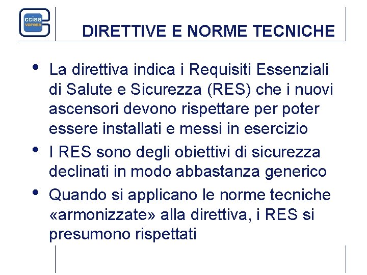 DIRETTIVE E NORME TECNICHE • • • La direttiva indica i Requisiti Essenziali di DIRETTIVE E NORME TECNICHE • • • La direttiva indica i Requisiti Essenziali di
