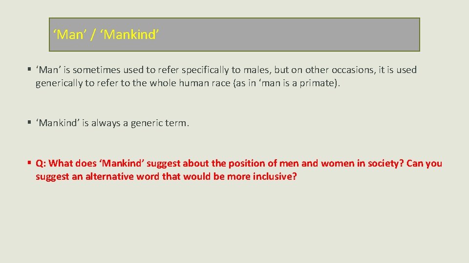 ‘Man’ / ‘Mankind’ § ‘Man’ is sometimes used to refer specifically to males, but