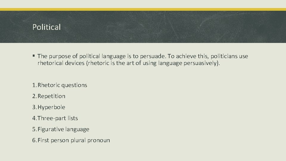 Political § The purpose of political language is to persuade. To achieve this, politicians